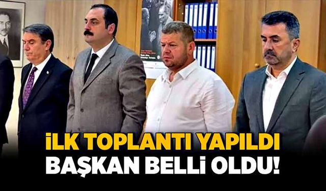 İlk toplantı yapıldı, başkan belli oldu