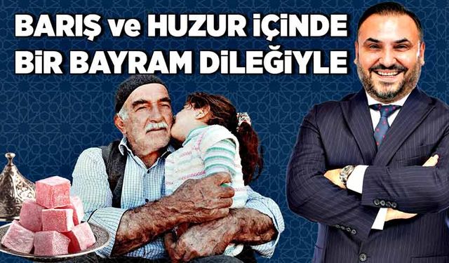 Nejdet Tıskaoğlu: Barış ve huzur içinde bir bayram diliyorum...