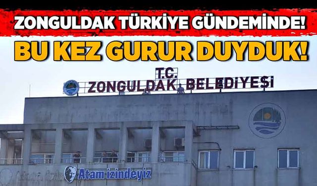 Zonguldak Türkiye gündeminde! Bu kez gurur duyduk