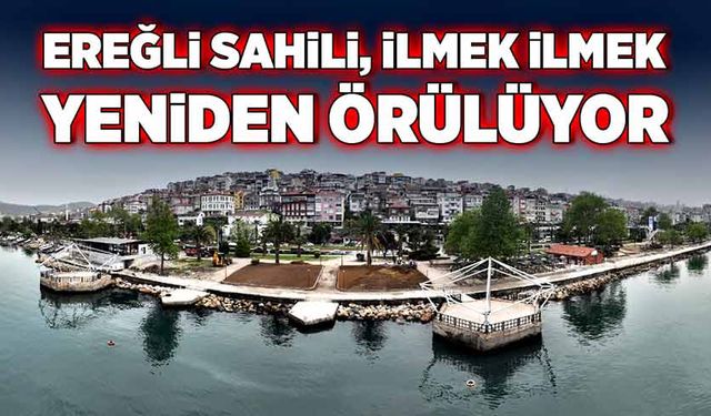 Ereğli sahili, ilmek ilmek yeniden örülüyor