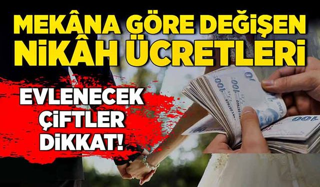 Evlenecek çiftler dikkat! Mekâna göre değişen nikâh ücretleri