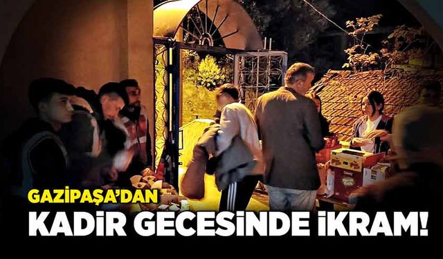 Gazipaşa’dan Kadir Gecesinde ikram!