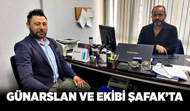 Günarslan ve ekibi Şafak’ta