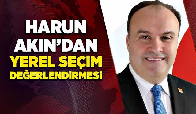 Harun Akın’dan yerel seçim değerlendirmesi!