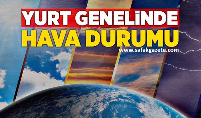 Yurt genelinde hava durumu nasıl olacak?