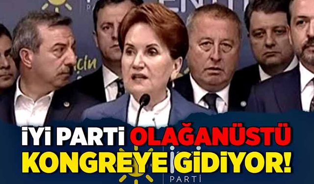 İyi parti olağanüstü kongreye gidiyor!