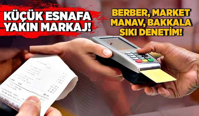 Küçük esnafa yakın markaj! Berber, market, manav, bakkala sıkı denetim