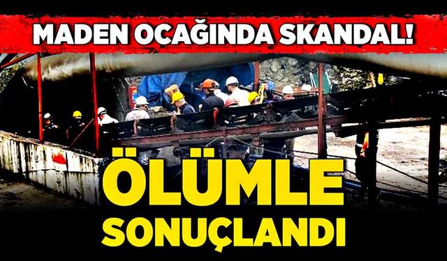 Maden ocağında skandal! Ölümle sonuçlandı