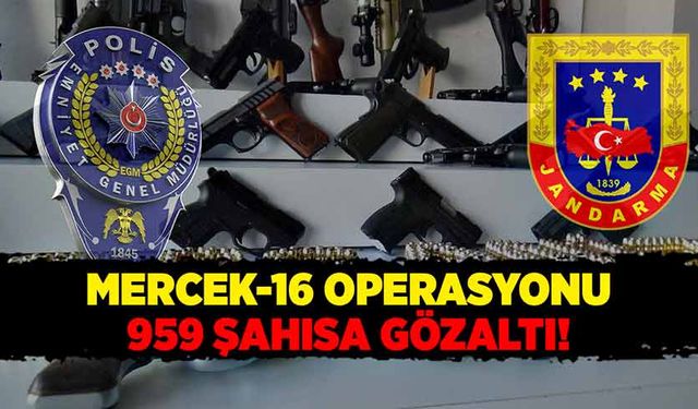 Mercek 16 operasyonu! 959 şahısa gözaltı!