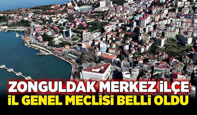 Zonguldak Merkez İl Genel Meclisi Belli Oldu