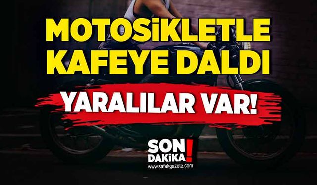 Motosikletle kafeye daldı! Yaralılar var!