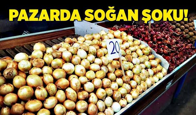 Pazarda soğan şoku!