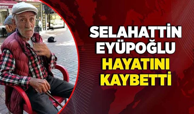 Selahattin Eyüpoğlu hayatını kaybetti