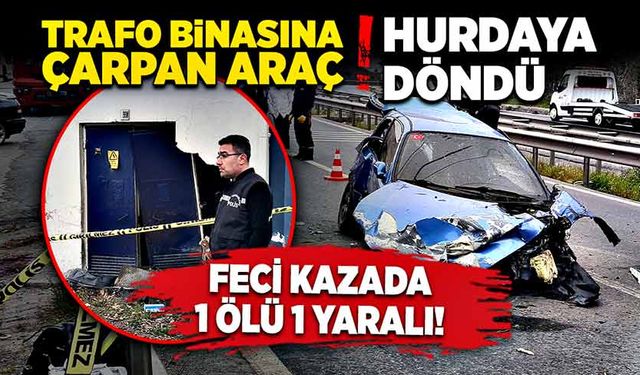 Trafo binasına çarpan araç hurdaya döndü! 1 ölü 1 yaralı!