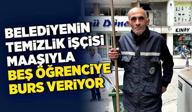 Belediyenin temizlik işçisi maaşıyla beş öğrenciye burs veriyor