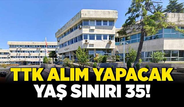 TTK alım yapacak: Yaş sınırı 35!