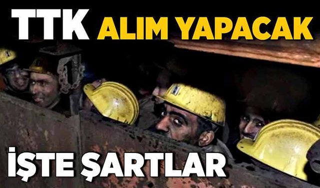 TTK alım yapacak: İşte şartlar