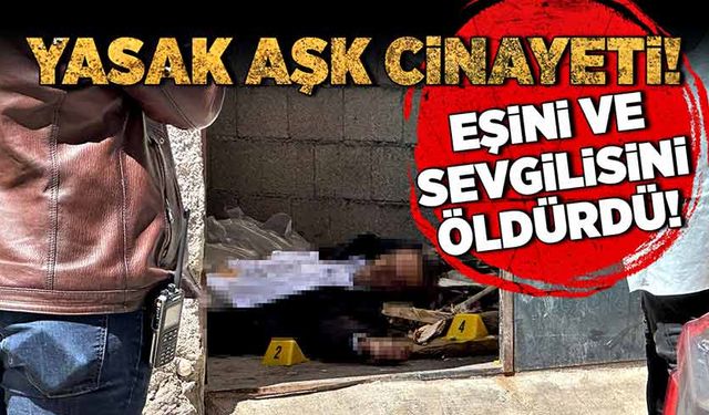 Yasak aşk cinayeti: Eşini ve sevgilisini öldürdü