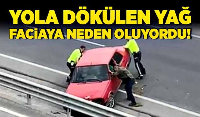 Yola dökülen yağ faciaya neden oluyordu