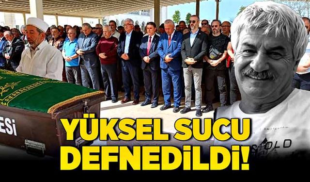 Yüksel Sucu defnedildi!