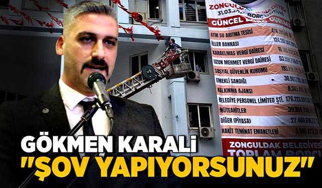 Gökmen Karali "Şov yapıyorsunuz"