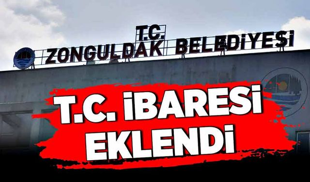 Zonguldak Belediyesi’ne T.C. ibaresi eklendi