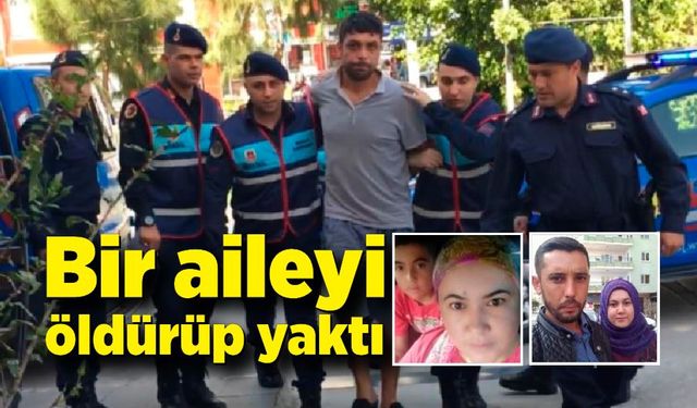 Bir aileyi öldürüp sonrada yaktı