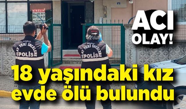 18 yaşındaki yatalak kız evde ölü bulundu