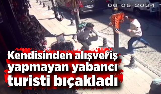 Kendisinden alışveriş yapmayan turisti bıçaklayıp kaçtı