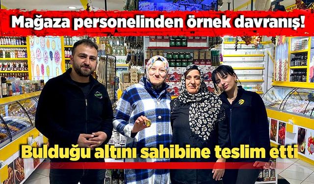 Mağaza personelinden örnek davranış: Bulduğu altını sahibine teslim etti