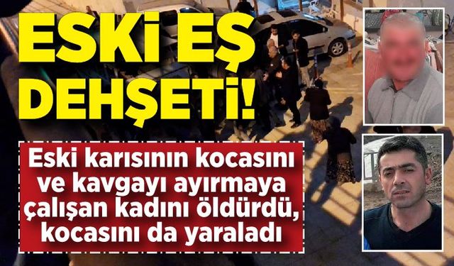 Eski eş dehşet saçtı: Eski eşinin kocası ile kavgayı ayırmaya çalışan çifti öldürdü