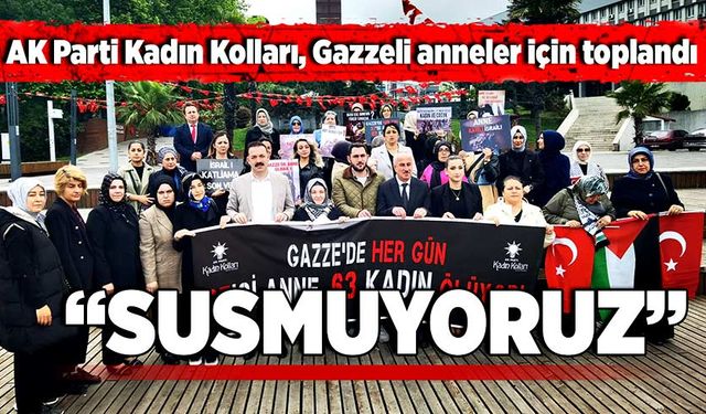 AK Parti Kadın Kolları "Gazzeli anneler için susmuyoruz!"