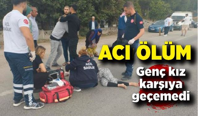 Otomobilin çarptığı genç kız hayatını kaybetti