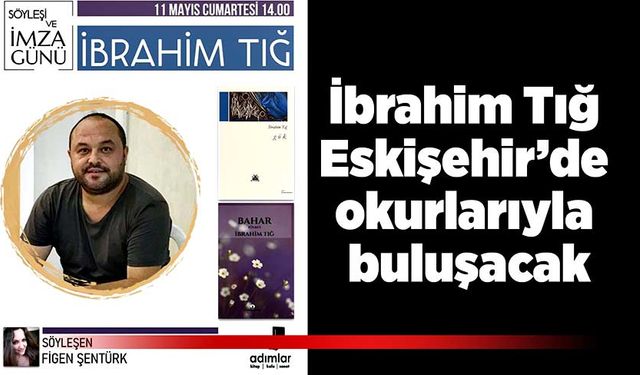 İbrahim Tığ Eskişehir’de okurlarıyla buluşacak