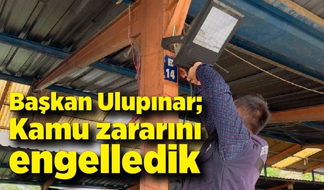 Başkan Ulupınar; “Kamu zararını engelledik“