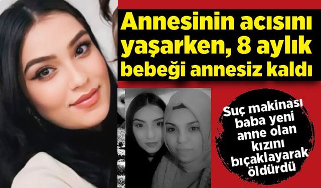 Annesinin acısını yaşarken, 8 aylık bebeği annesiz kaldı