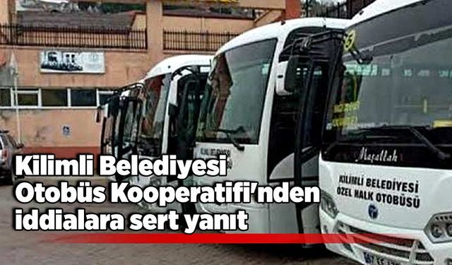 Kilimli Belediyesi Otobüs Kooperatifi'nden iddialara sert yanıt