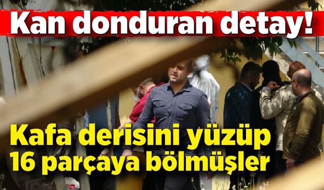 Kan donduran detay! Kafa derisini yüzüp 16 parçaya bölmüşler