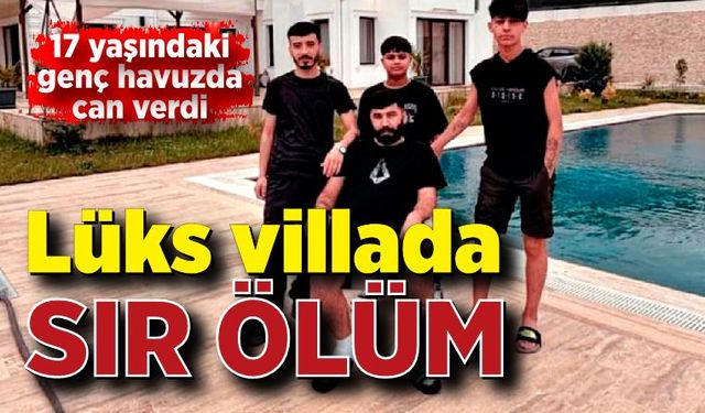 Lüks villada sır ölüm: 17 yaşındaki genç havuzda can verdi