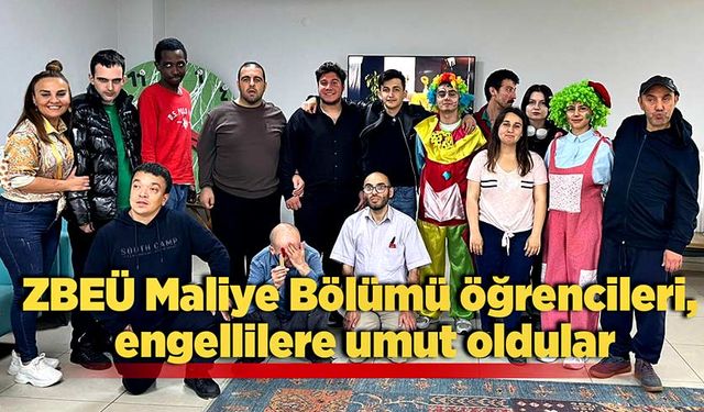 ZBEÜ Maliye Bölümü öğrencileri, engellilere umut oldular