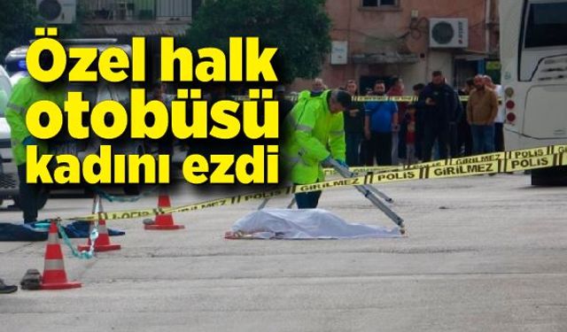 Özel halk otobüsünü kadını ezdi