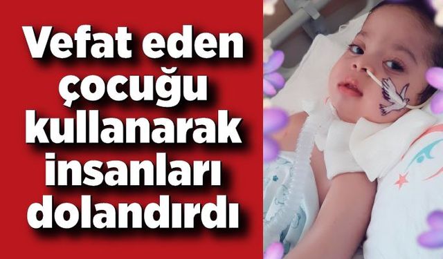 Vefat eden çocuğu kullanarak insanları dolandırdı