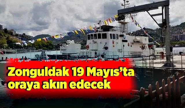 Zonguldak 19 Mayıs’ta oraya akın edecek