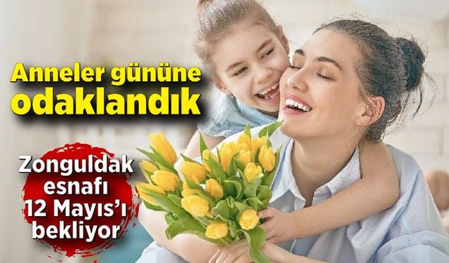 Anneler gününe odaklandık