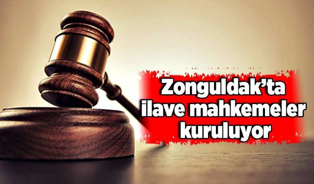 Zonguldak’ta ilave mahkemeler kuruluyor