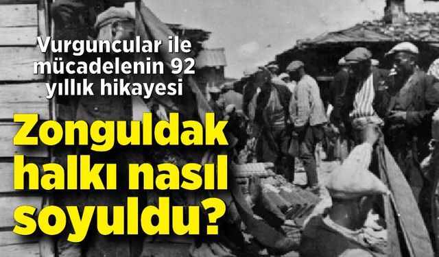 Vurguncular ile mücadelenin hikayesi! Zonguldak halkı 92 yıl önce nasıl vurguncuların kurbanı oldu?