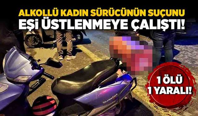 Alkollü kadın sürücünün suçunu, eşi üstlenmeye çalıştı!