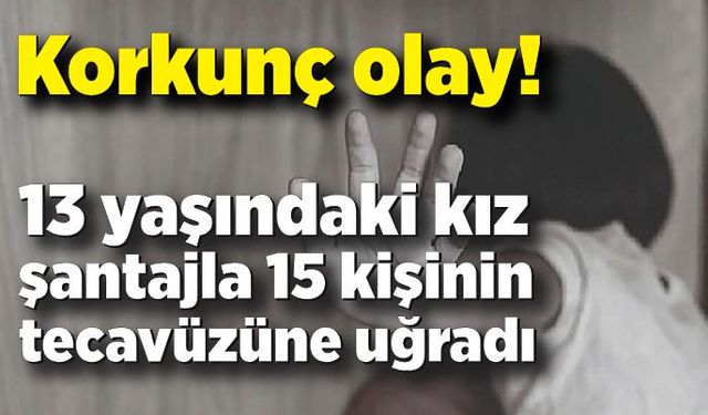 Korkunç olay! Şantajla 15 kişinin tecavüzüne uğradı