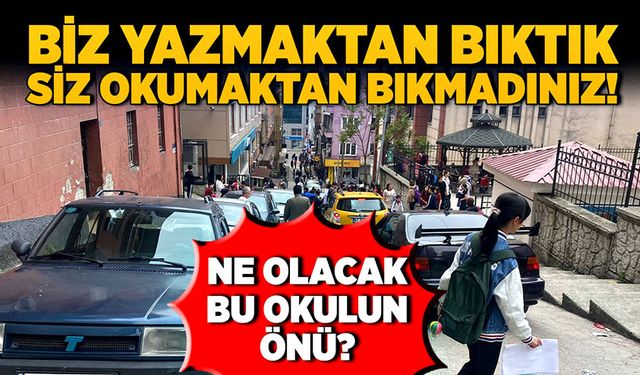 Biz yazmaktan bıktık, siz okumaktan bıkmadınız! Ne olacak bu okulun önü?