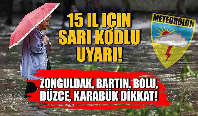 Zonguldak, Bartın, Bolu, Düzce, Karabük Dikkat! 15 il için sarı kodlu uyarı!